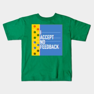 No feedback Kids T-Shirt